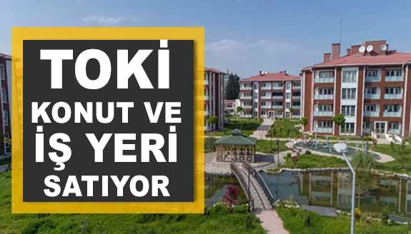 TOKİ'den 47 İlde Büyük Satış: Yüzde 25 Peşinat ve 120 Ay Vade Seçeneğiyle 369 Konut ve İş Yeri!